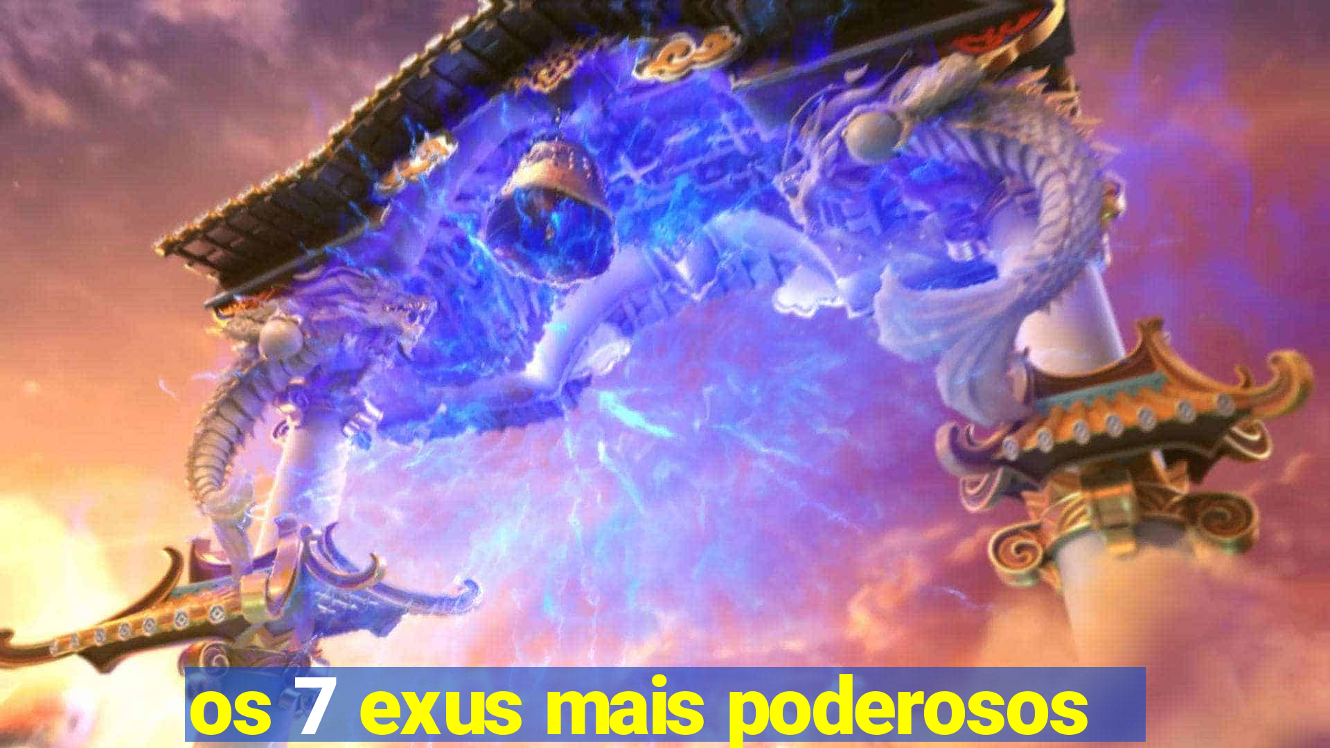 os 7 exus mais poderosos